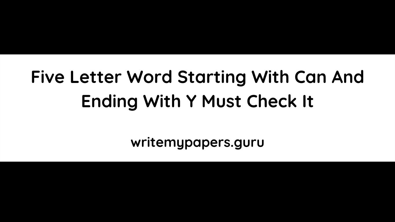 Five Letter Word Starting With Can And Ending With Y
