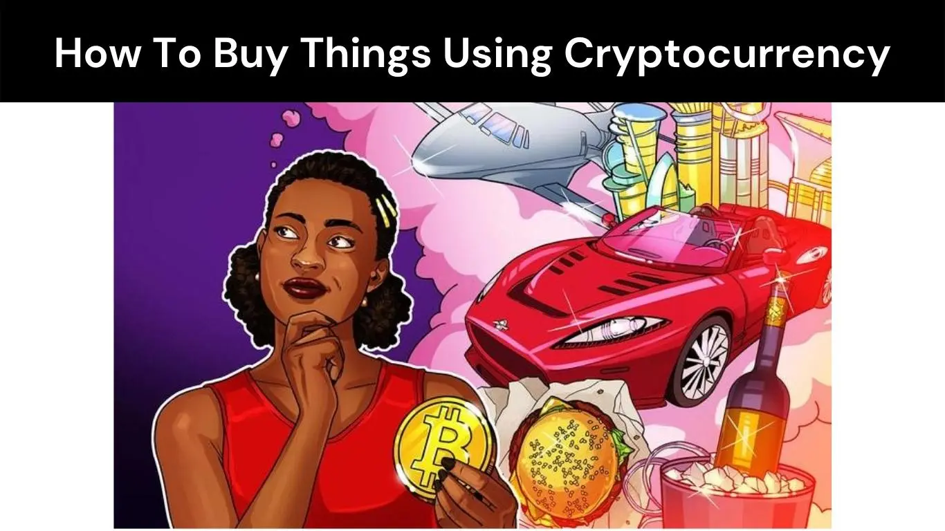 How To Buy Things Using Cryptocurrency
