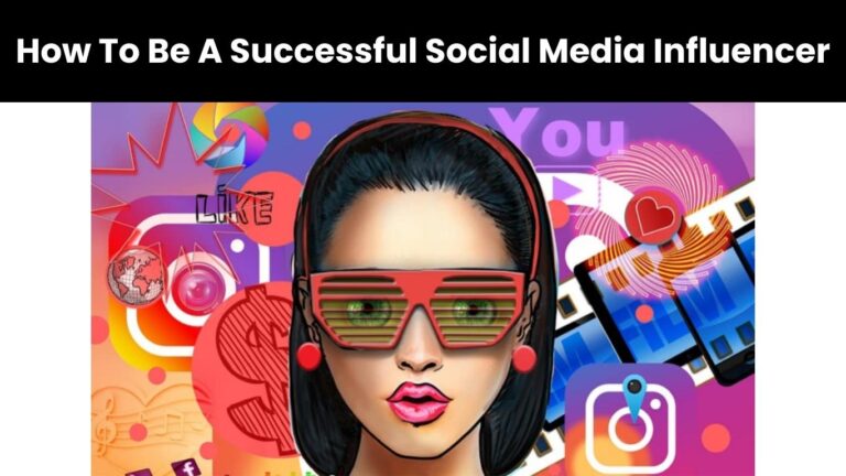 How To Be A Successful Social Media Influencer