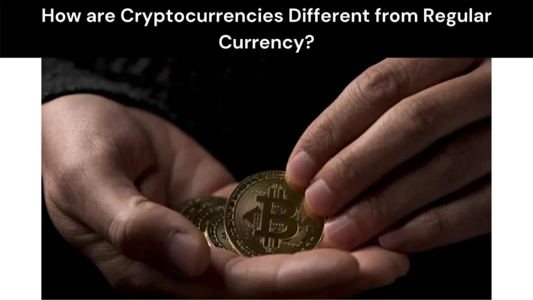 How are Cryptocurrencies Different from Regular Currency?