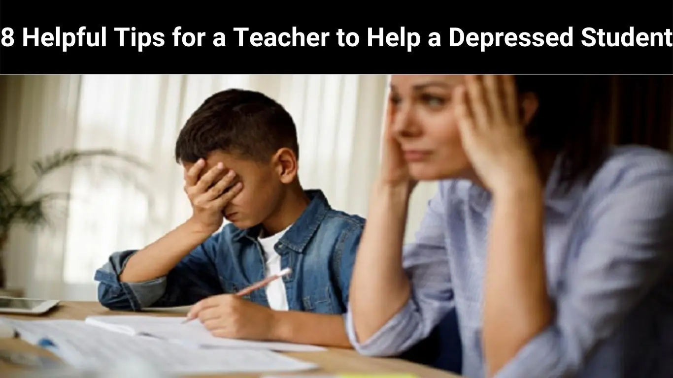 8 Helpful Tips for a Teacher to Help a Depressed Student