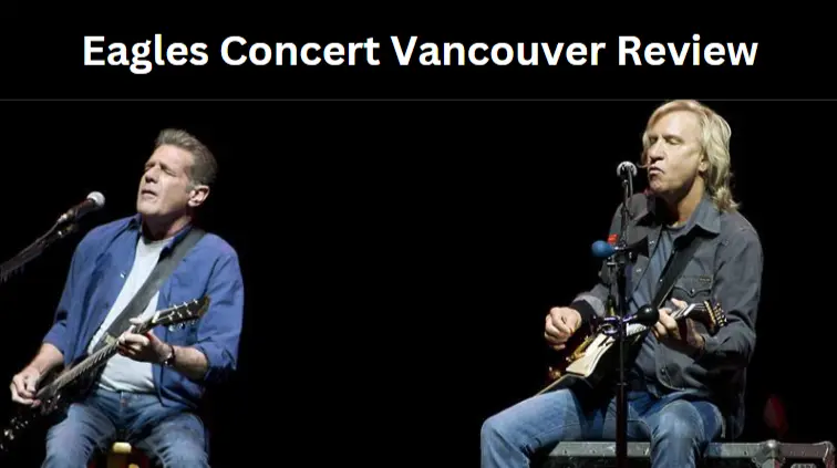 Eagles Concert Vancouver Review