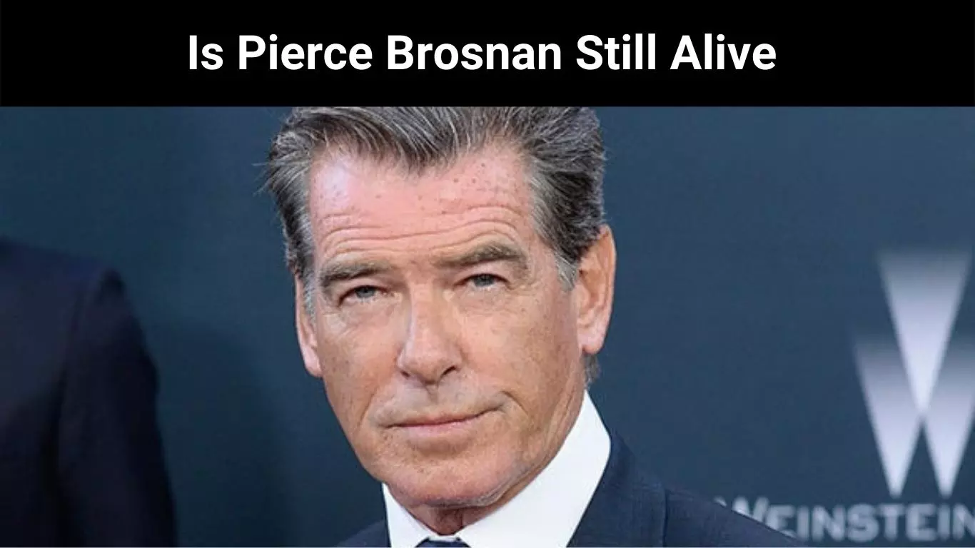 Is Pierce Brosnan Still Alive