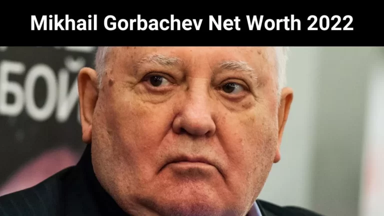 Mikhail Gorbachev Net Worth 2022