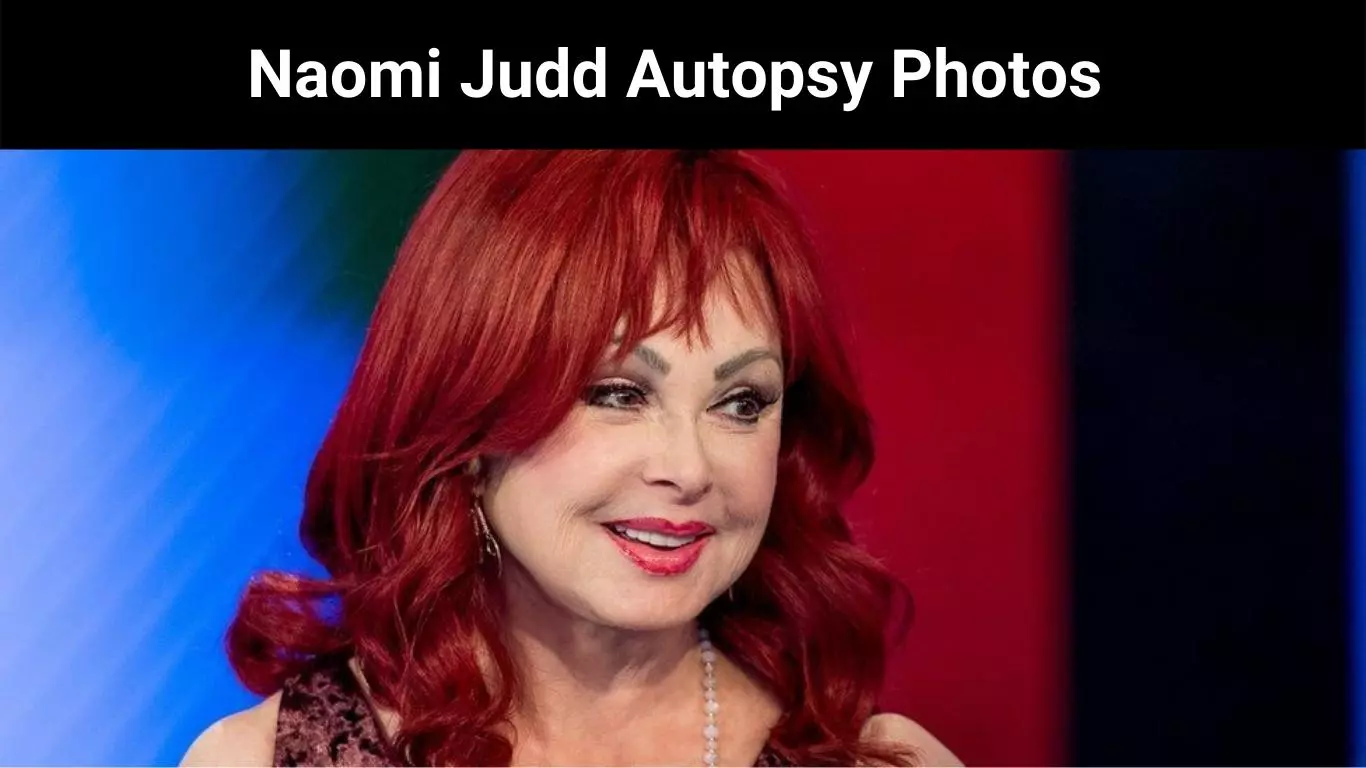 Naomi Judd Autopsy Photos