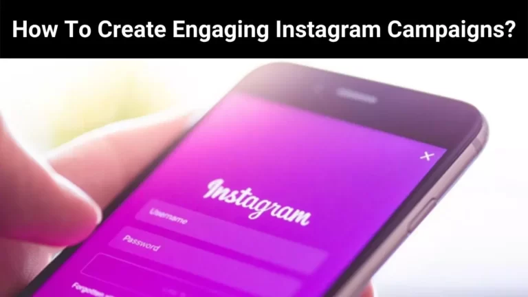 How To Create Engaging Instagram Campaigns?