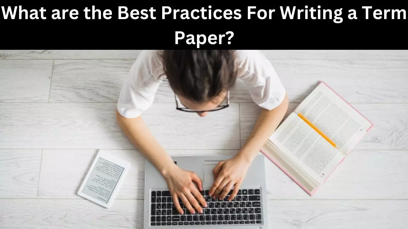 What are the Best Practices For Writing a Term Paper?