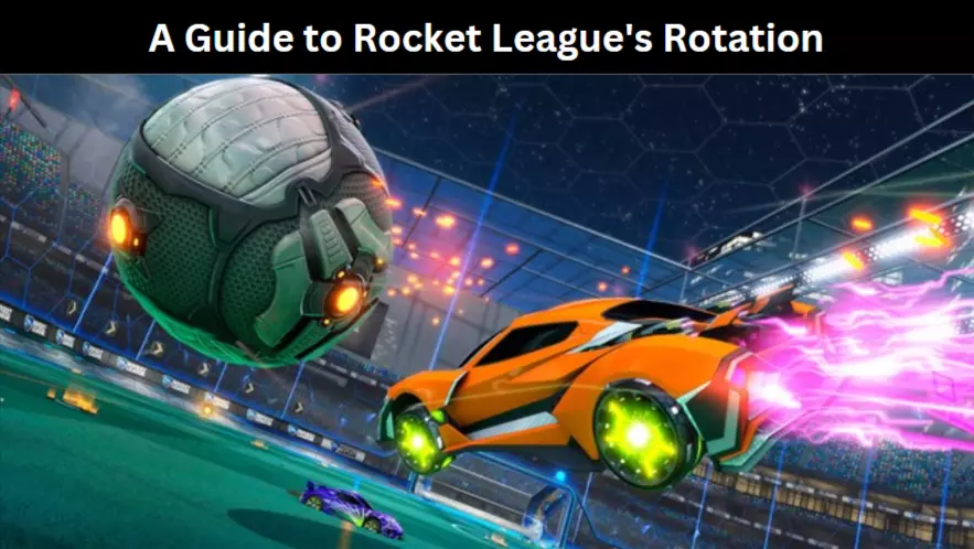 A Guide to Rocket League's Rotation