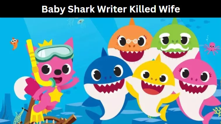 Baby Shark Writer Killed Wife
