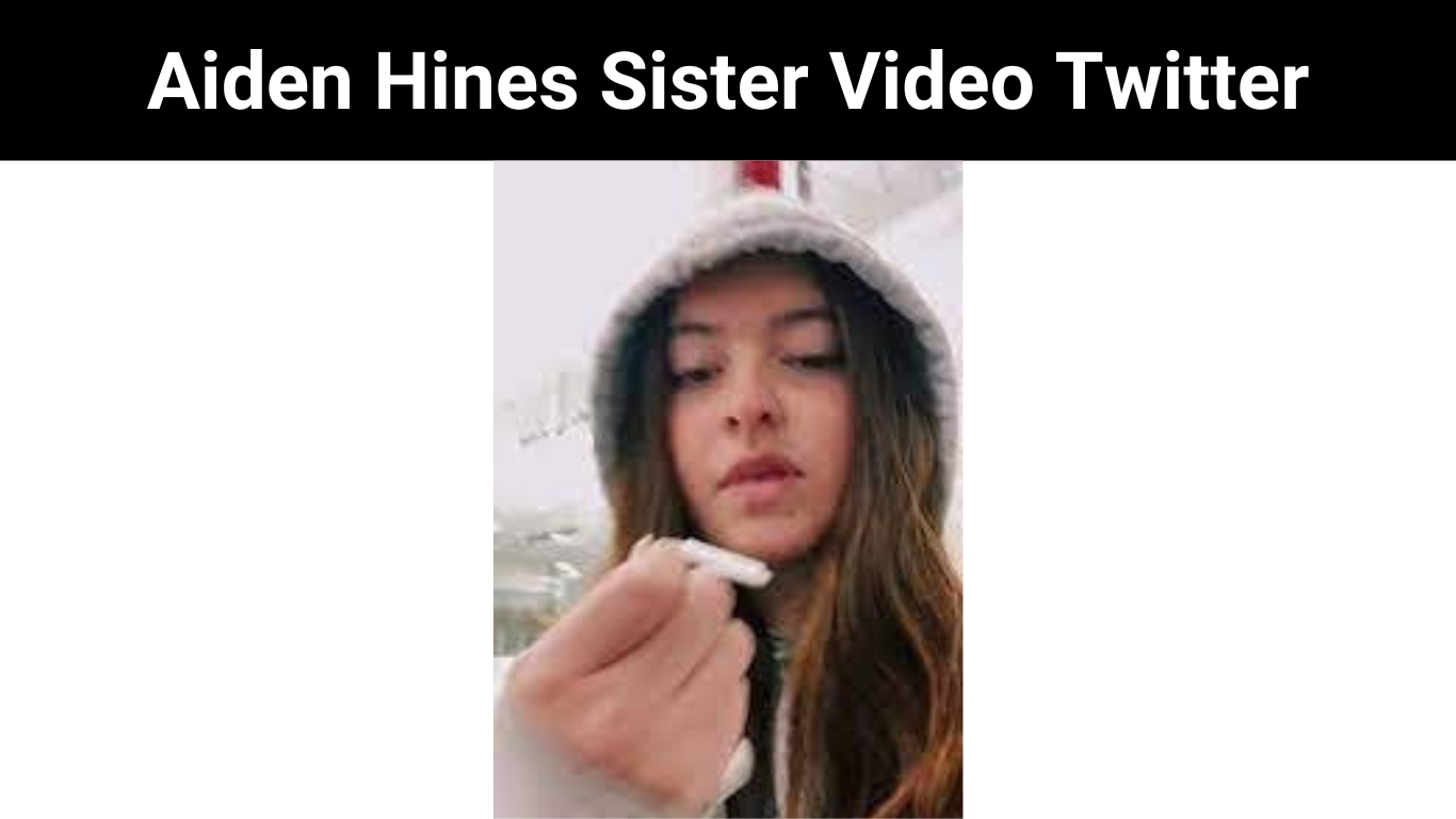 Aiden Hines Sister Video Twitter