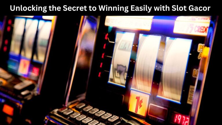 Unlocking the Secret to Winning Easily with Slot Gacor